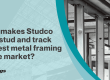 What makes Studco steel stud and track the best metal framing on the market