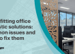 Retrofitting-office-acoustic-solutions-common-issues-and-how-to-fix-them
