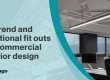 On trend and functional fit outs for commercial interior design