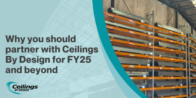 NEW FINANCIAL YEAR BLOG Why you should partner with Ceilings By Design for FY25 and beyond